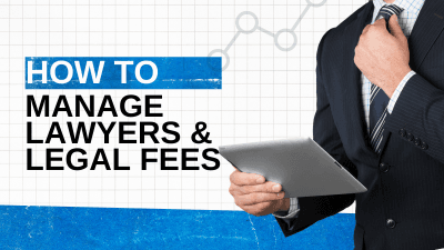 How To Manage Lawyers & Legal Fees